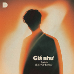 SOOBIN - giá như [BISHOP Remix]