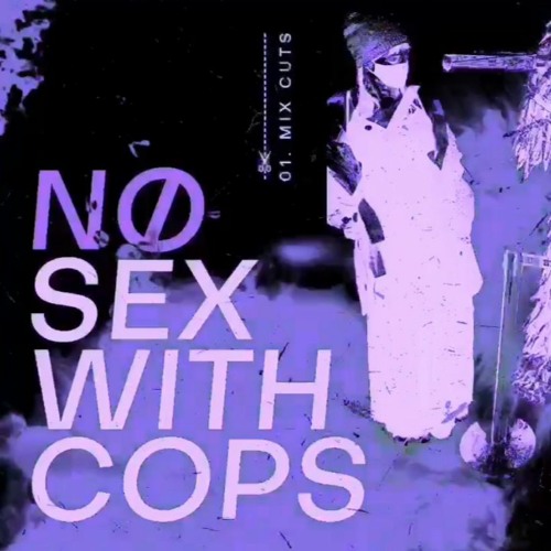 01 Mix Cuts |  No Sex With Cops (Edit)