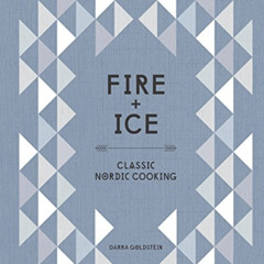 VIEW KINDLE 💘 Fire and Ice: Classic Nordic Cooking [A Cookbook] by  Darra Goldstein