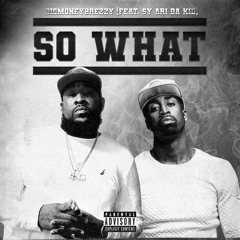 Bigmoneybrezzy - So What(Feat. Sy Ari Da Kid)