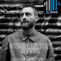 "Vibes In The Attic" MI House Radio June Edition 2021