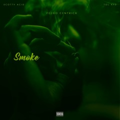 Smoke (feat. Scotty Acid & Tol Kyd)