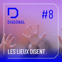 #8 LES LIEUX DISENT