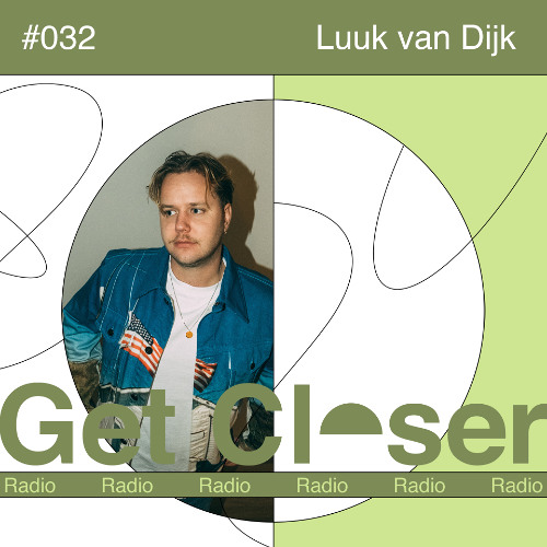 Luuk van Dijk presents Get Closer Radio - 032 (March 2026)