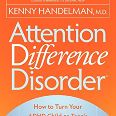 [DOWNLOAD] EPUB 📂 Attention Difference Disorder: How to Turn Your ADHD Child or Teen