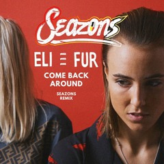 Eli & Fur - Come Back Around / Seazons Remix