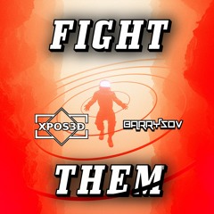 XPOS3D X BARRYSOV - FIGHT THEM (FREE DL)