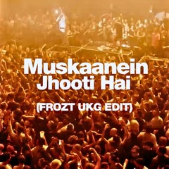 Muskaanein Jhooti Hai (FROZT UKG Edit)
