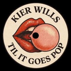 Til it go Pop - KIER WILLS