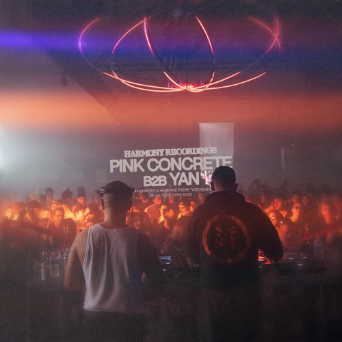 Harmony Rec.ordings | Pink Concrete b2b Yan @ Harmony x hereandthere "Weekender"