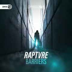 RAPTVRE - Barriers (DWX Copyright Free)