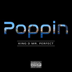 Poppin (Produced by King D Mr. Perfect)