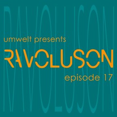 Umwelt presents Ravoluson / Episode 17