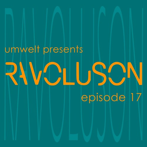 Umwelt presents Ravoluson / Episode 17