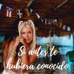 Si Antes Te  Hubiera Conocido - Karol  G- Ft Dj Chusso