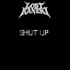 SHUT UP!