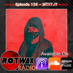 Rotwax Radio - Episode 156 - MTXT.IT