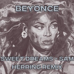 Beyonce - Sweet Dreams (Sam Herring Remix)