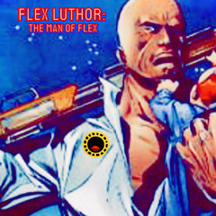 FlexLuthor (The Man of Flex)