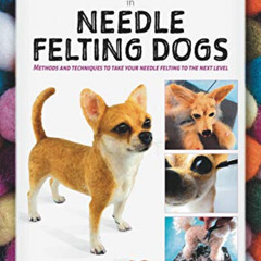[GET] PDF 🗸 A Masterclass in Needle Felting Dogs: Methods and techniques to take you