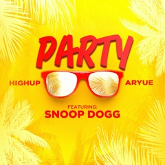 Highup X Aryue - Feat Snoop Dogg - Party