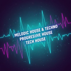 MELODIC HOUSE & TECHNO - TECH HOUSE - PROGRESSIVE HOUSE