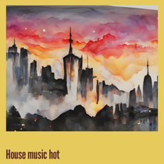 House Music Hot