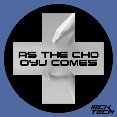 As The Cho Oyu Comes (MickTech Mashup) [FREE DOWNLOAD]