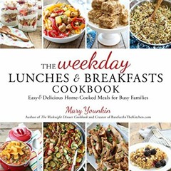 Get Free The Weekday Lunches & Breakfasts Cookbook: Easy & Delicious Home-Cooked Meals for Busy Fa