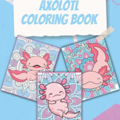 [FREE] EBOOK 📍 Axolotl Coloring Book: Gorgeous Coloring Book for Everyone (Axolotls