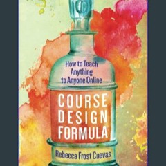 #^R.E.A.D ⚡ Course Design Formula: How to Teach Anything to Anyone Online [PDF,EPuB,AudioBook,Eboo
