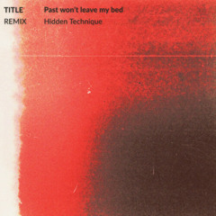 Past Won't Leave My Bed - Joji [Hidden Technique Remix]