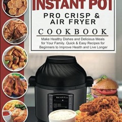 kindle👌 The Essential Instant Pot Pro Crisp & Air Fryer Cookbook: Make Healthy Dishes and Delici