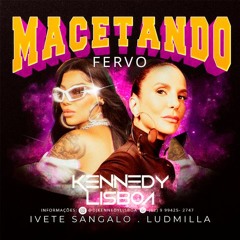MACETANDO  - Ivete Sangalo E Ludmilla - PEPPER, Wander Bueno -  (KENNEDY LISBOA MASH'24 Carnaval)