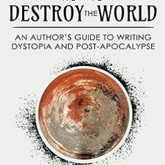 $ How to Destroy the World: An Author's Guide to Writing Dystopia and Post-Apocalypse (Author G