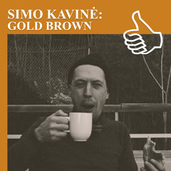SIMO KAVINĖ: GOLD BROWN