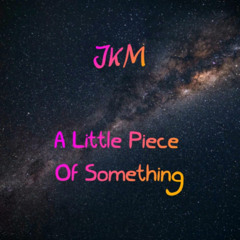 A Little Piece Of Something