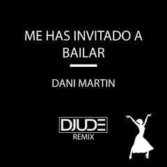 Me Has Invitado A Bailar (Djude Remix) - Dani Fernandez