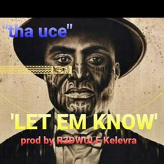 'Let EM Know' ft tha Uce .  prod by  R3DWULF .. Kelevra.