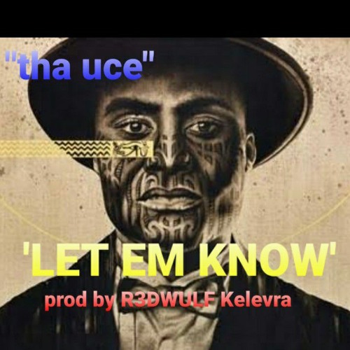 'Let EM Know' ft tha Uce .  prod by  R3DWULF .. Kelevra.