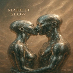 Make it slow
