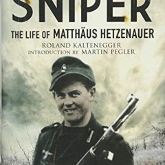 [Download] EPUB 📪 Eastern Front Sniper: The Life of Matthäus Hetzenauer (Greenhill S
