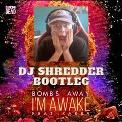 Bombs Away - Im Awake FT Karra (DJ Shredder Bootleg) FINAL
