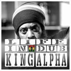 LIFE IN DUB PODCAST #14 KING ALPHA hosted by Steve Vibronics