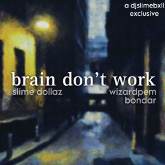 slime dollaz - brain don’t work (p. wizardpem + bondar) **djslimebxll**