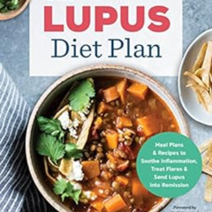 READ EPUB 🖊️ The Lupus Diet Plan: Meal Plans & Recipes to Soothe Inflammation, Treat