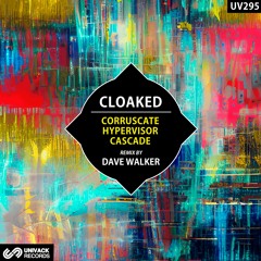 Cloaked - Corruscate / Hypervisor / Cascade EP (remix by Dave Walker) [Univack]