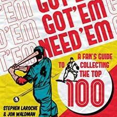 [PDF] ❤️ Read Got 'Em, Got 'Em, Need 'Em: A Fan's Guide to Collecting the Top 100 Sports Cards o