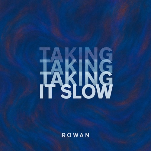 ROWAN - Taking It Slow