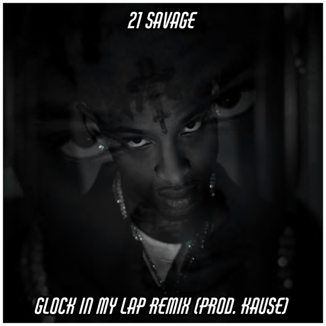 Stream 21 Savage - Glock in my Lap Remix (Prod. Kause) by